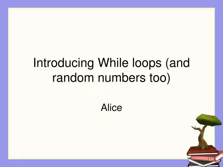 introducing while loops and random numbers too