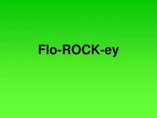 Flo-ROCK-ey