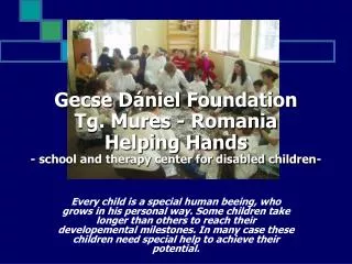 Gecse D ániel Foundation Tg. Mures - Romania Helping Hands - school and therapy center for disabled children-