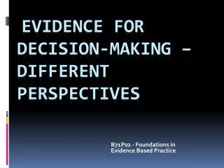 Evidence for Decision-making – different perspectives