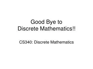 Good Bye to Discrete Mathematics!!