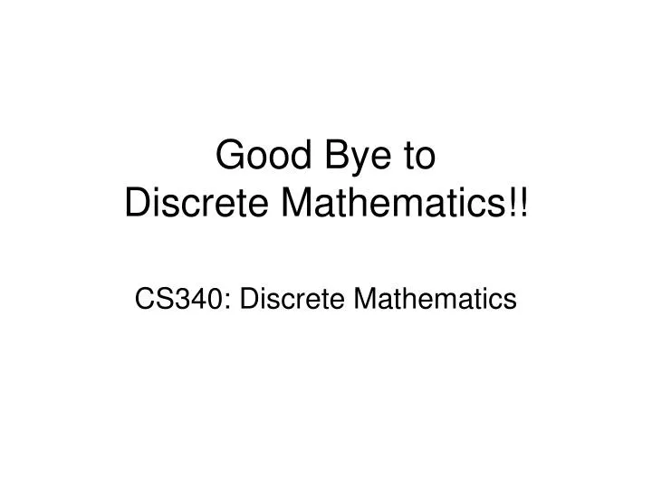 good bye to discrete mathematics