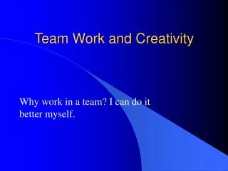 Team Work and Creativity