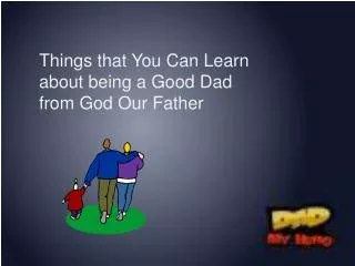 Things that You Can Learn about being a Good Dad from God Our Father