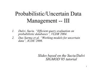 Probabilistic/Uncertain Data Management -- III