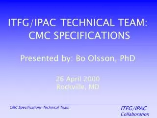 ITFG/IPAC TECHNICAL TEAM: CMC SPECIFICATIONS Presented by: Bo Olsson, PhD 26 April 2000 Rockville, MD