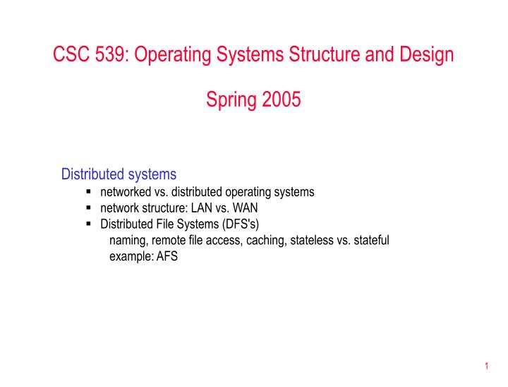csc 539 operating systems structure and design spring 2005