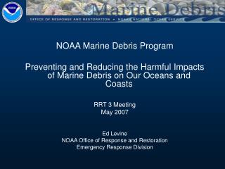 NOAA Marine Debris Program Preventing and Reducing the Harmful Impacts of Marine Debris on Our Oceans and Coasts RRT 3 M