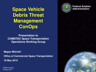 Space Vehicle Debris Threat Management ConOps Presentation to COMSTAC Space Transportation Operations Working Group