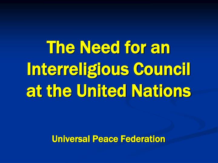 the need for an interreligious council at the united nations universal peace federation