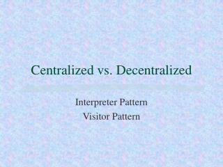 Centralized vs. Decentralized