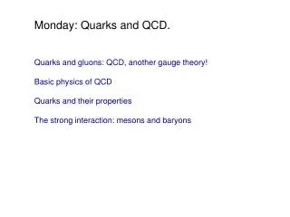 Monday: Quarks and QCD.