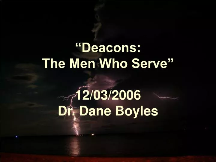 deacons the men who serve 12 03 2006 dr dane boyles