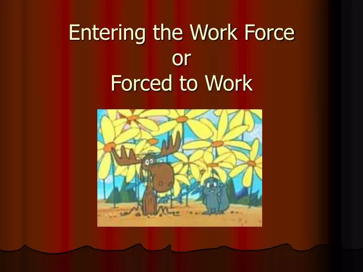 entering the work force or forced to work
