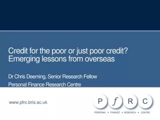 Credit for the poor or just poor credit? Emerging lessons from overseas Dr Chris Deeming, Senior Research Fellow Persona