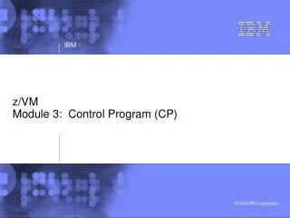 z/VM Module 3: Control Program (CP)