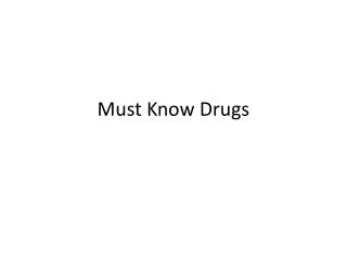 Must Know Drugs