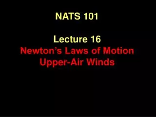 NATS 101 Lecture 16 Newton’s Laws of Motion Upper-Air Winds