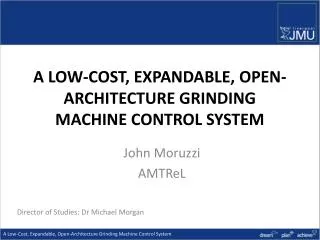A LOW-COST, EXPANDABLE, OPEN-ARCHITECTURE GRINDING MACHINE CONTROL SYSTEM