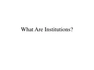 What Are Institutions?