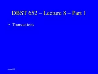 DBST 652 – Lecture 8 – Part 1