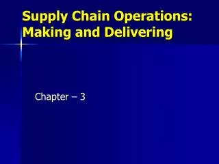 Supply Chain Operations: Making and Delivering