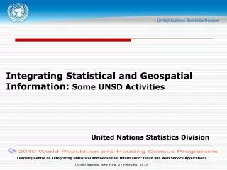 Integrating Statistical and Geospatial Information: Some UNSD Activities