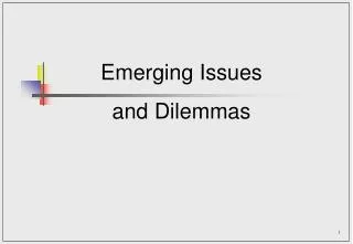 Emerging Issues and Dilemmas