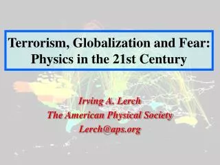 Terrorism, Globalization and Fear: Physics in the 21st Century