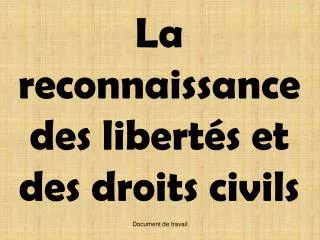 La reconnaissance des libertés et des droits civils