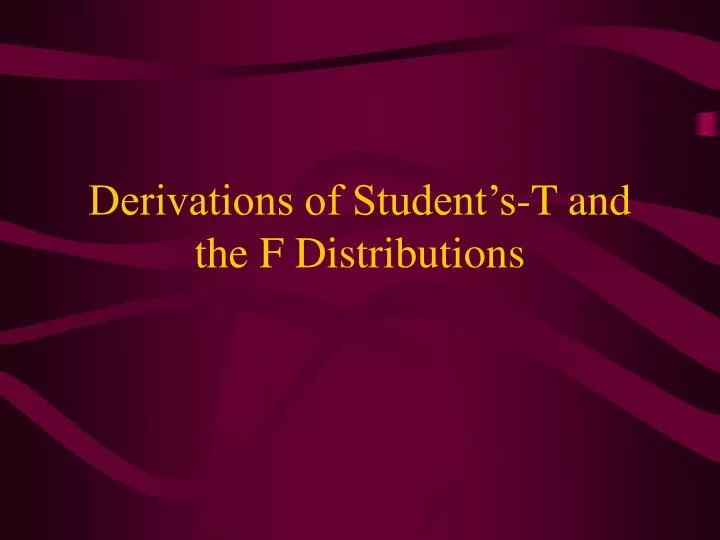 derivations of student s t and the f distributions