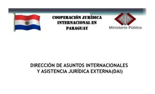DIRECCIÓN DE ASUNTOS INTERNACIONALES Y ASISTENCIA JURÍDICA EXTERNA(DAI)