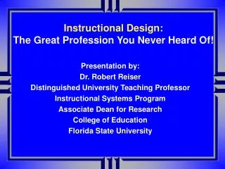 Presentation by: Dr. Robert Reiser Distinguished University Teaching Professor Instructional Systems Program Associate D