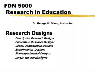 FDN 5000 Research in Education Dr. George H. Olson, Instructor