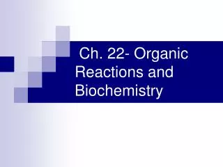 Ch. 22- Organic Reactions and Biochemistry