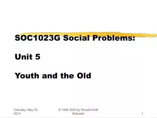 SOC1023G Social Problems: Unit 5 Youth and the Old