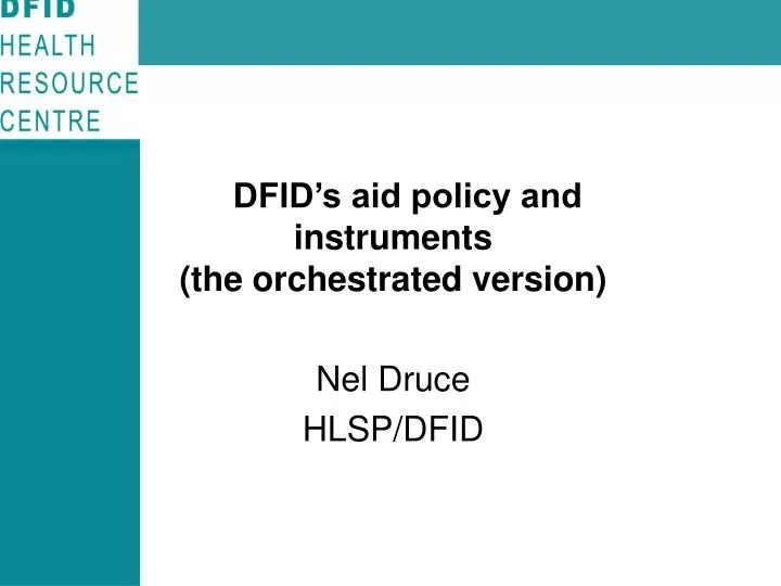 dfid s aid policy and instruments the orchestrated version nel druce hlsp dfid