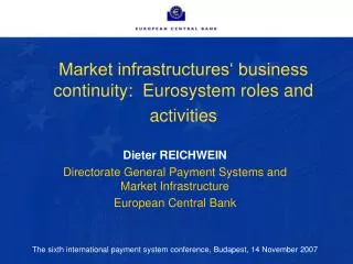 Dieter REICHWEIN Directorate General Payment Systems and Market Infrastructure European Central Bank