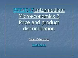BEE2017 Intermediate Microeconomics 2 Price and product discrimination Dieter Balkenborg Todd Kaplan
