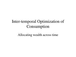 Inter-temporal Optimization of Consumption
