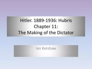 Hitler. 1889-1936: Hubris Chapter 11: The Making of the Dictator