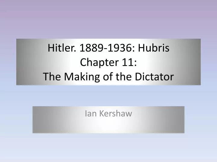 hitler 1889 1936 hubris chapter 11 the making of the dictator