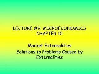 LECTURE #9: MICROECONOMICS CHAPTER 10