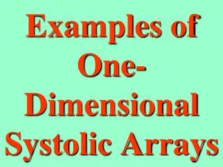 Examples of One-Dimensional Systolic Arrays