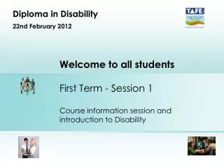 Welcome to all students First Term - Session 1 Course information session and introduction to Disability