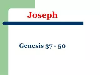 Joseph Genesis 37 - 50