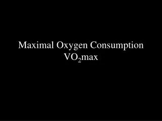 Maximal Oxygen Consumption VO 2 max