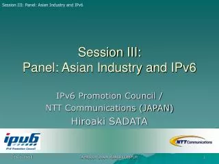 Session III: Panel: Asian Industry and IPv6