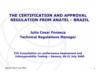 THE CERTIFICATION AND APPROVAL REGULATION FROM ANATEL - BRAZIL Julio Cesar Fonseca Technical Regulations Manager
