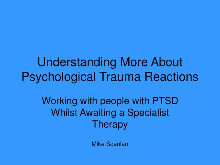 understanding more about psychological trauma reactions